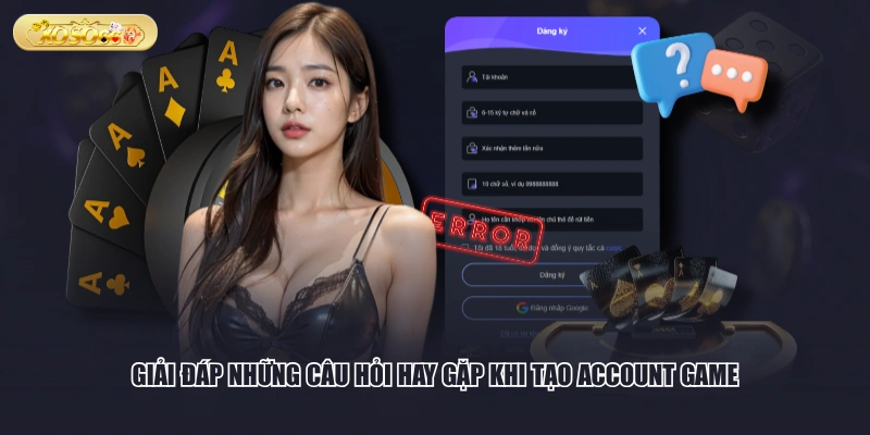 Giải đáp những câu hỏi hay gặp khi tạo account game