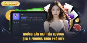 Hướng Dẫn Nạp Tiền XOSO66 Qua 5 Phương Thức Phổ Biến
