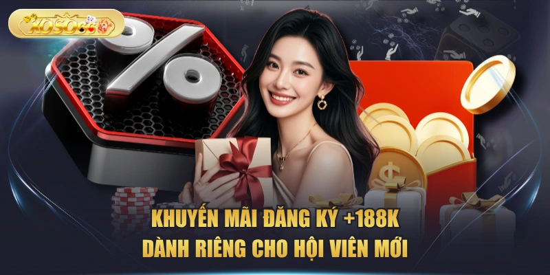 Khuyến Mãi Đăng Ký +188K Dành Riêng Cho Hội Viên Mới