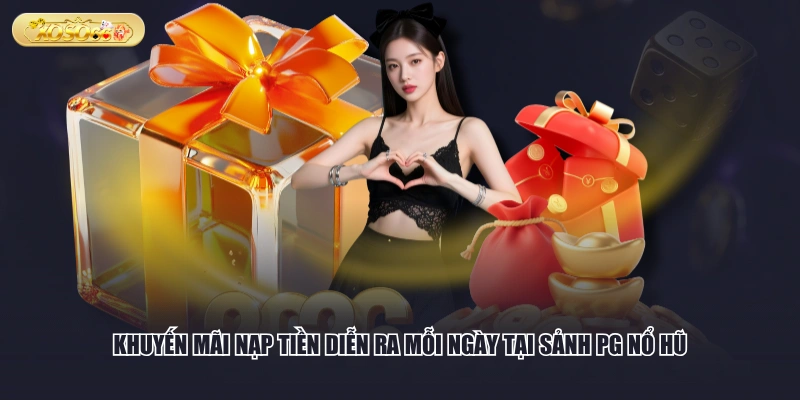 Khuyến mãi nạp tiền diễn ra mỗi ngày tại sảnh PG nổ hũ