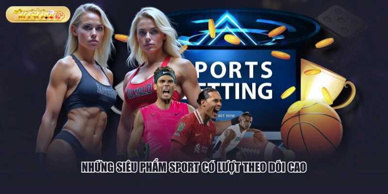 Những siêu phẩm Sport có lượt theo dõi cao