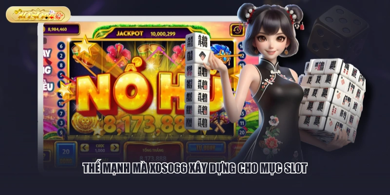 Thế mạnh mà XOSO66 xây dựng cho mục slot
