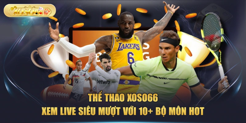 Thể Thao XOSO66 - Xem Live Siêu Mượt Với 10+ Bộ Môn Hot